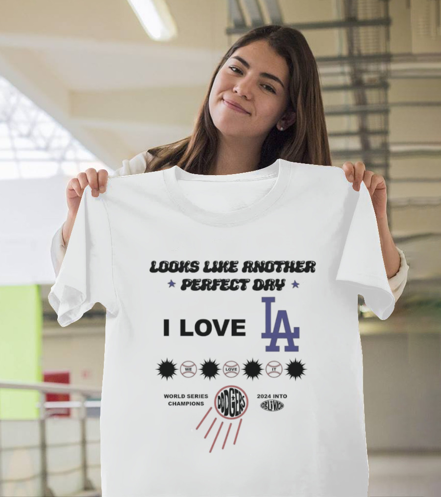 Looks Like Another Perfect Day I Love LA Dodgers World Series Champions T-Shirt
