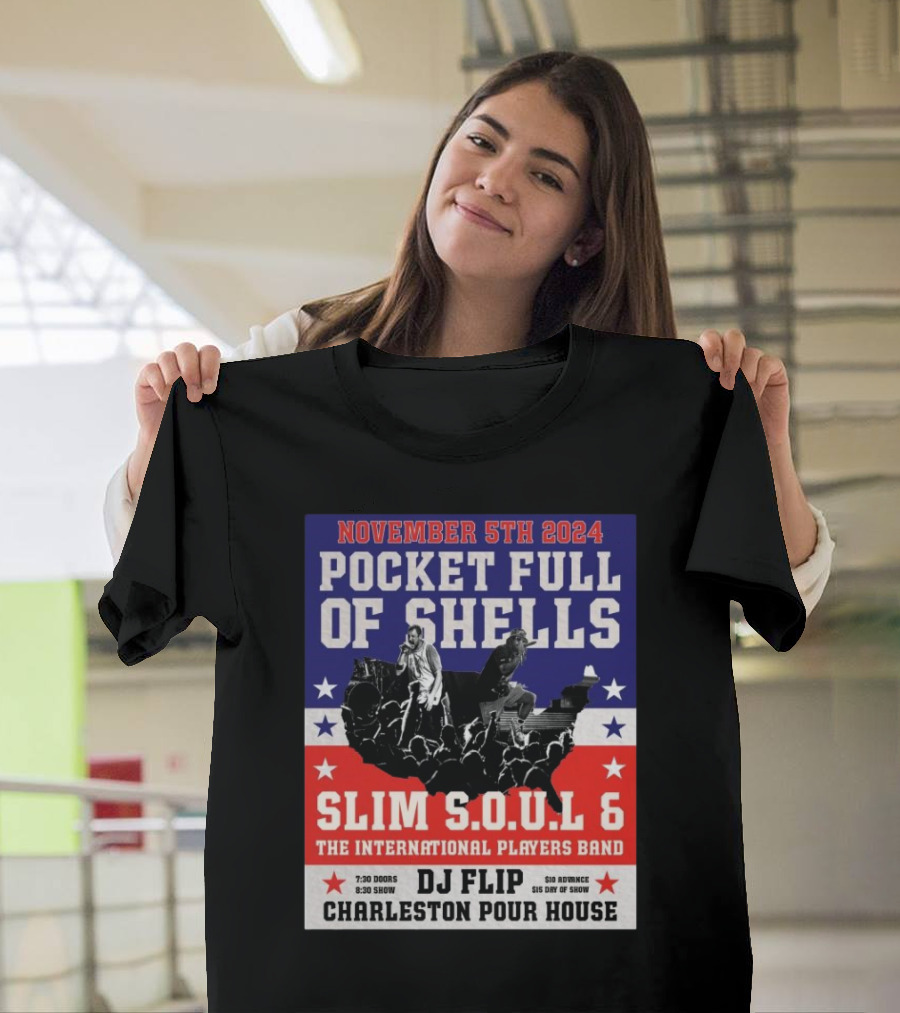 November 5th 2024 Pocket Full Of Shells Slim S.O.U.L 6 The International Players Band DJ Flip Charleston Pour House T-Shirt
