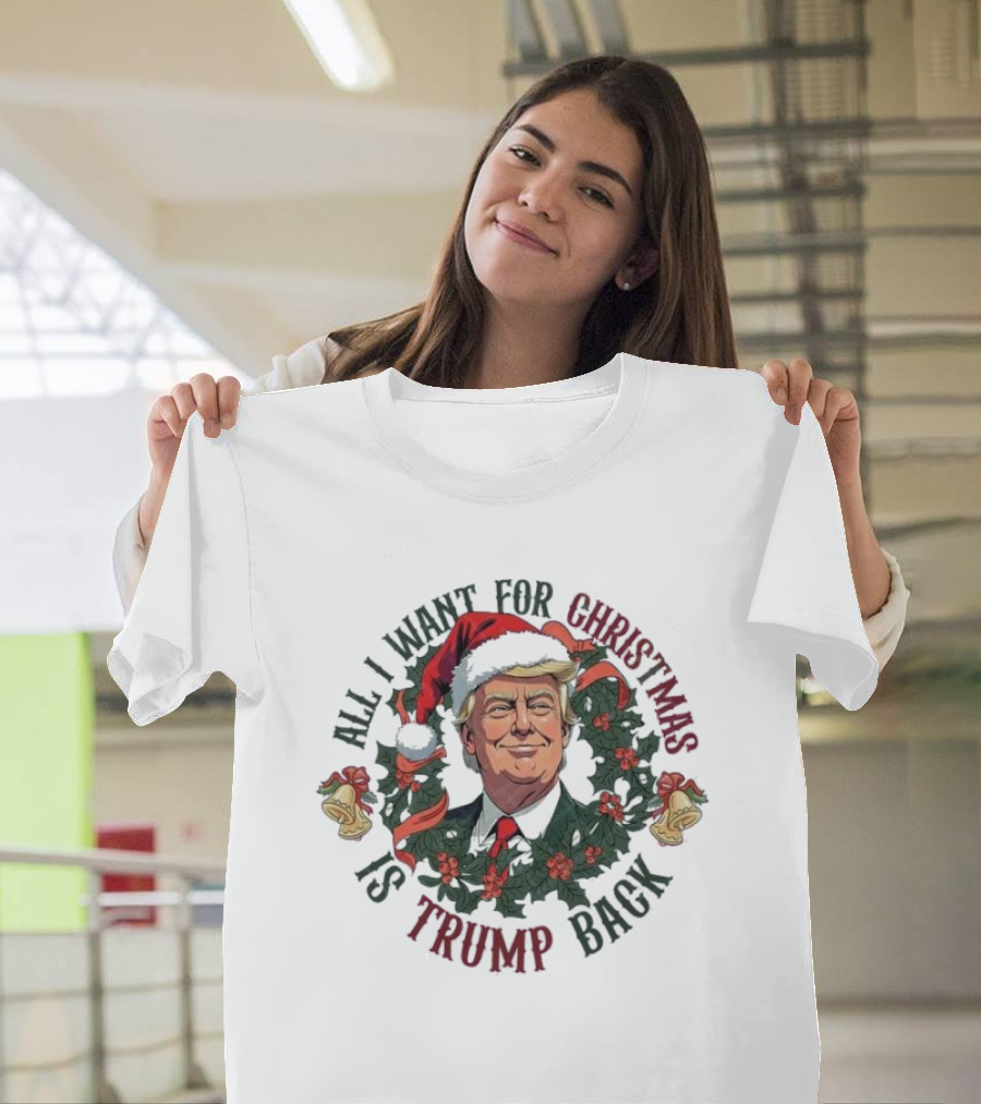 All I Want For Christmas Is Trump Back Santa Hat Wreath T-Shirt