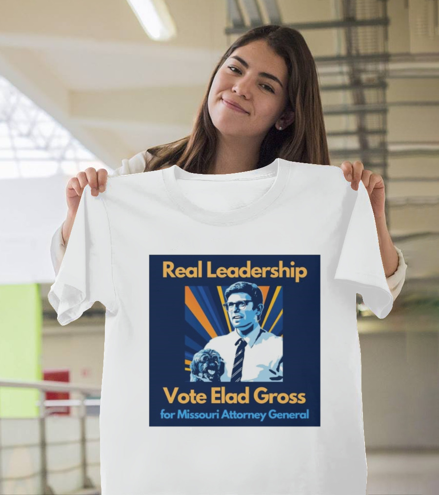 Real Leadership Vote Elad Gross for Missouri Attorney General T-Shirt