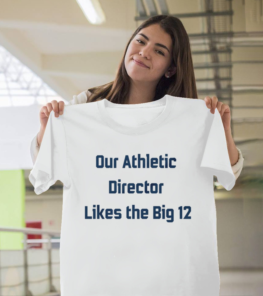 Our Athletic Director Likes the Big 12 BYU Cougars T-Shirt