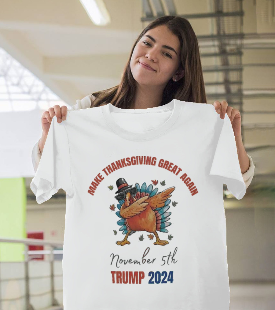 Make Thanksgiving Great Again Turkey Dabbing November 5th Trump T-Shirt
