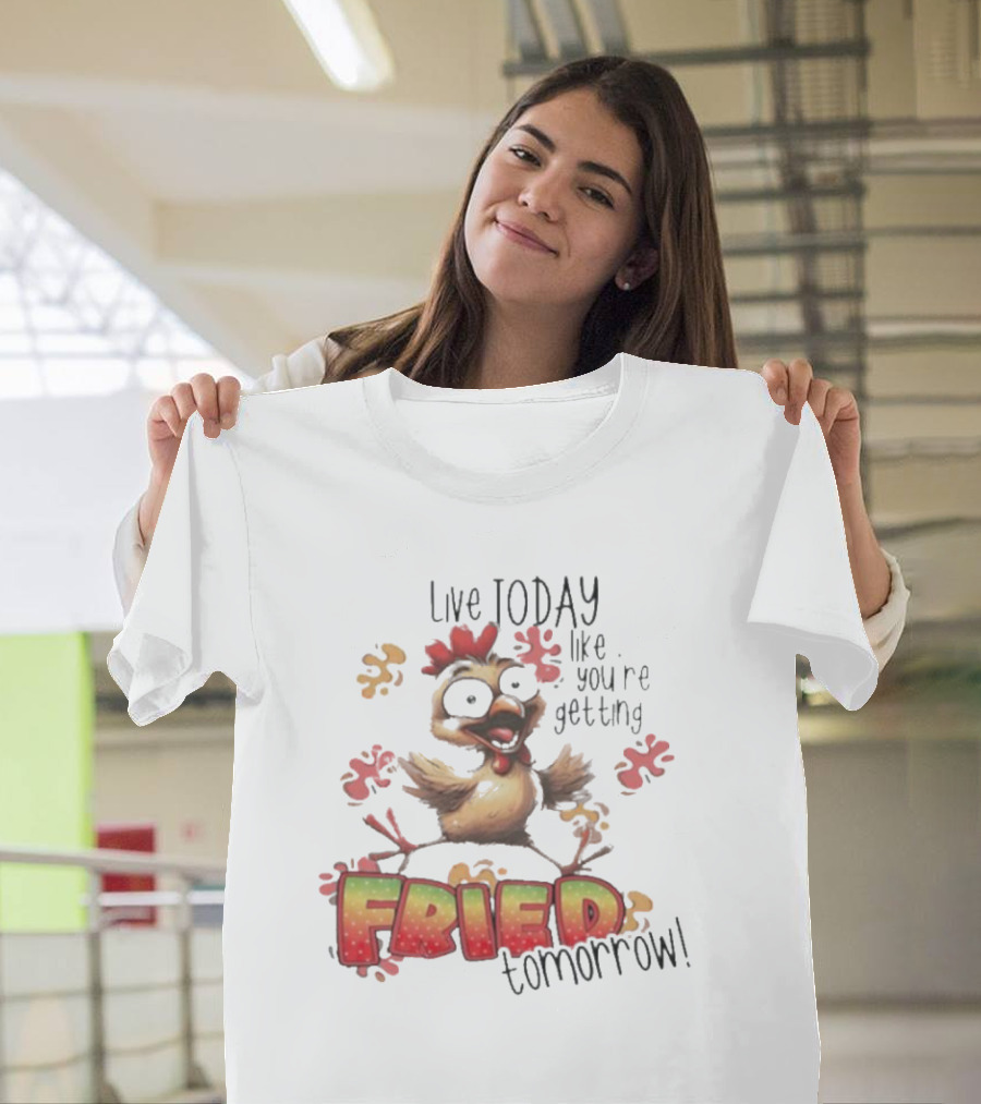 Live Today Like You’re Getting Fried Tomorrow Chicken Character Splatters T-Shirt