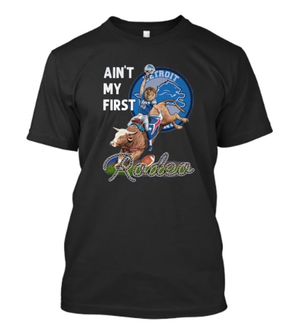 Ain't My First Rodeo Detroit Lions Football And Bull Riding Fusion T-Shirt