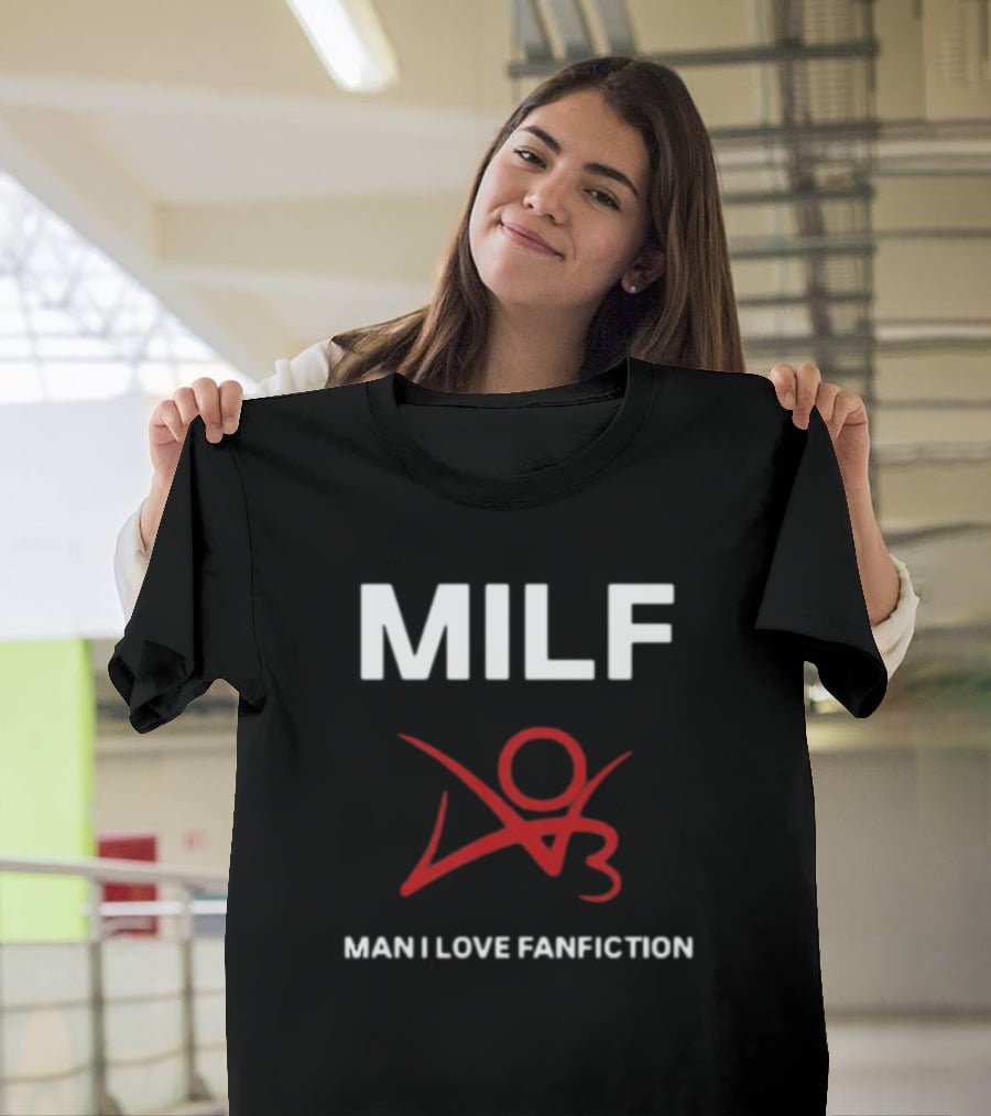 MILF Man I Love Fanfiction 03 T-Shirt