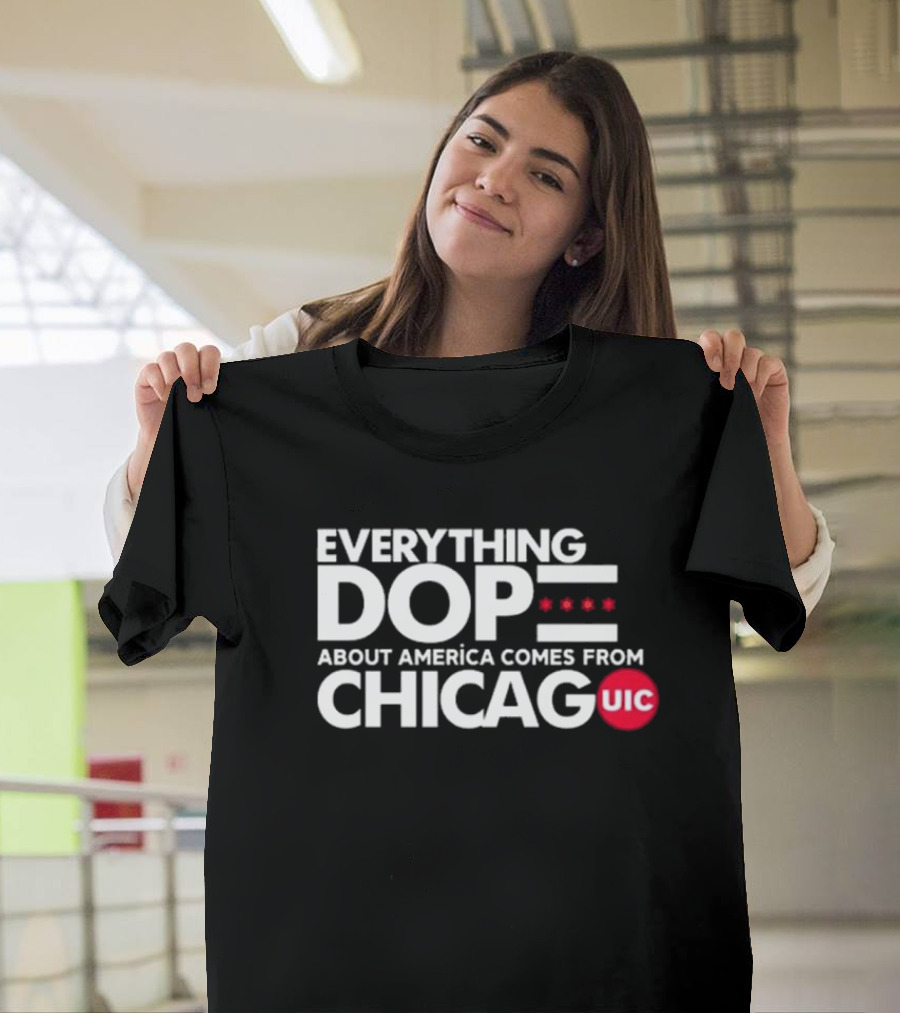 Shermann Dilla Thomas Everything Dope About America Comes From Chicago UIC T-Shirt