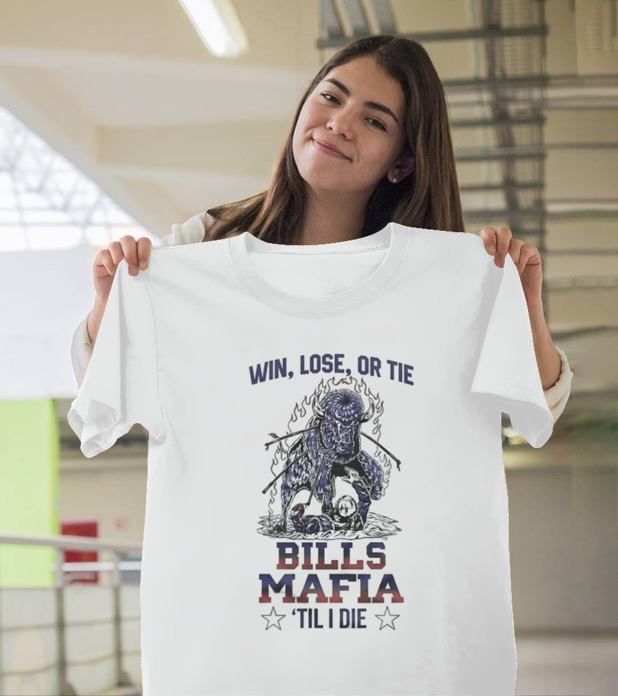 Win Lose Or Tie Bills Mafia 'Til I Die Buffalo Bills T-Shirt