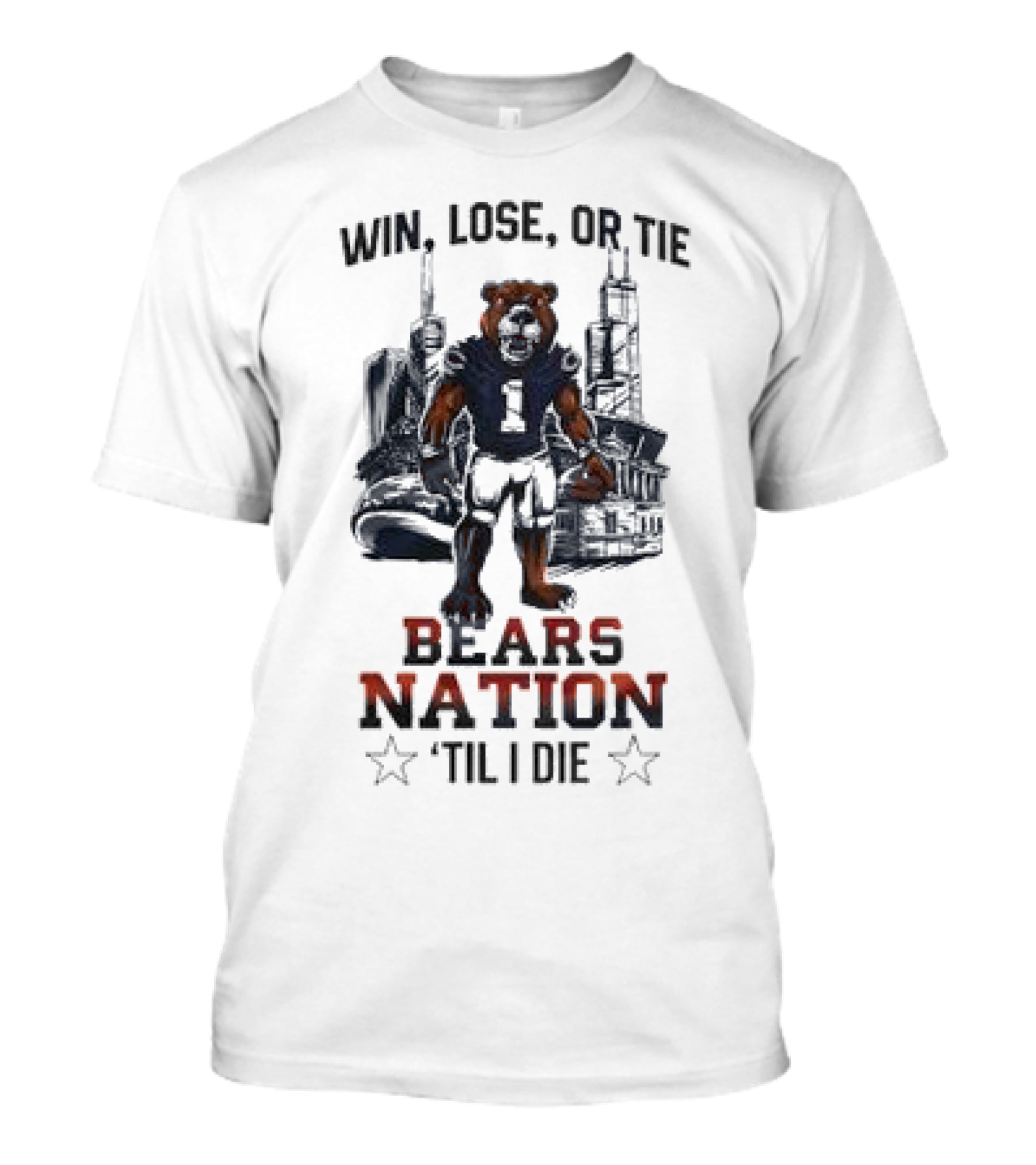 Win Lose Or Tie Bears Nation Til I Die Chicago Bears T-Shirt