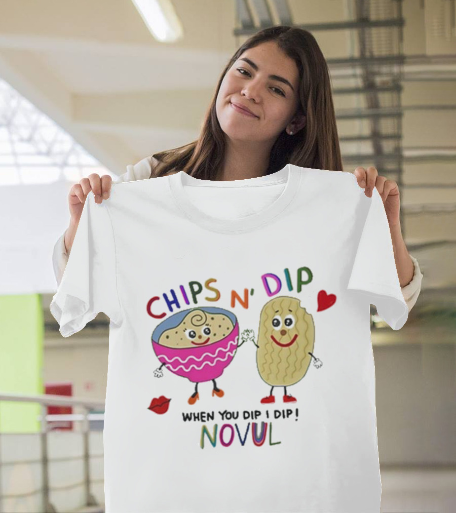 CHIPS N' DIP WHEN YOU DIP I DIP NOVUL T-Shirt