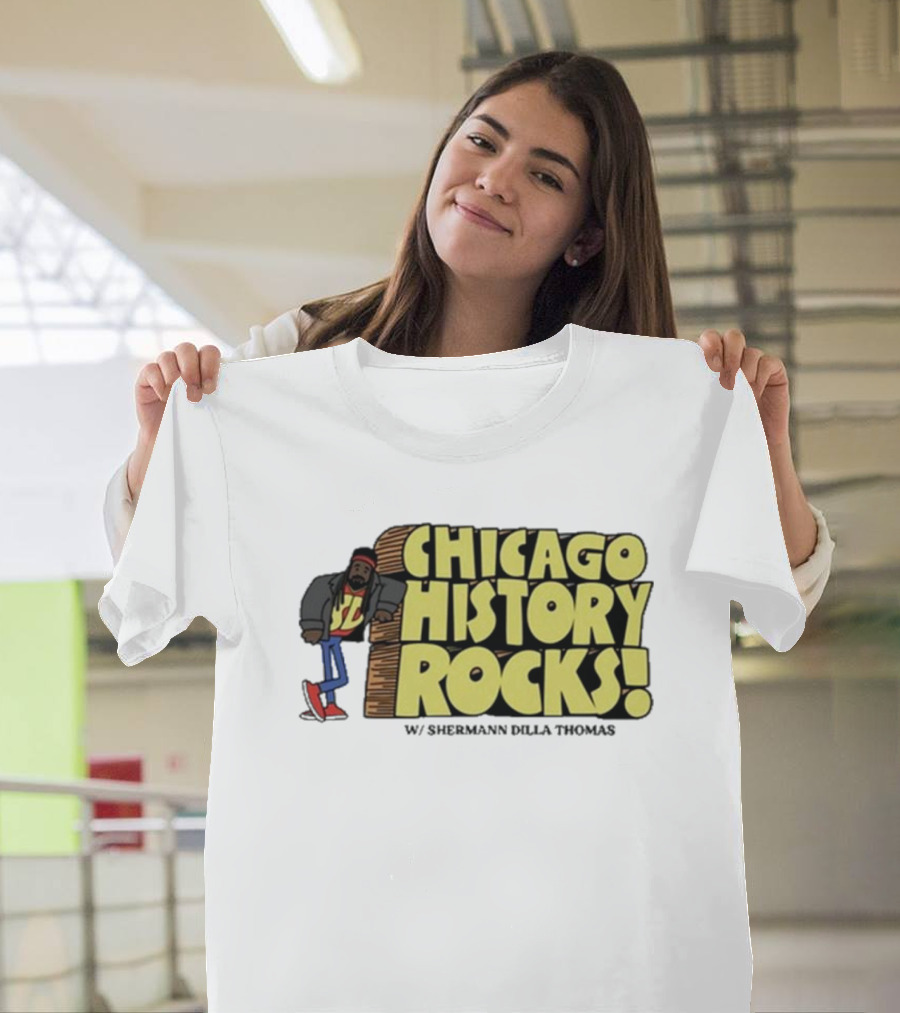 Chicago History Rocks with Shermann Dilla Thomas T-Shirt