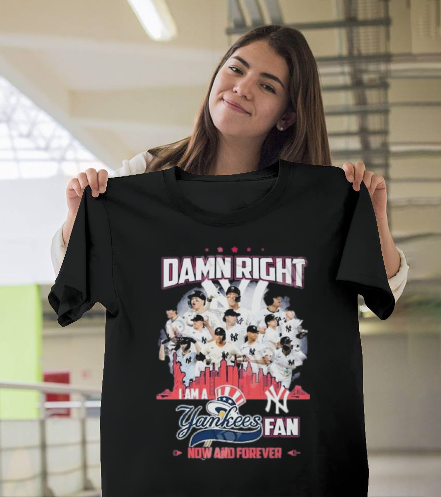 Damn Right I Am A Yankees Fan Now And Forever 2024 Yankees Players Skyline T-Shirt