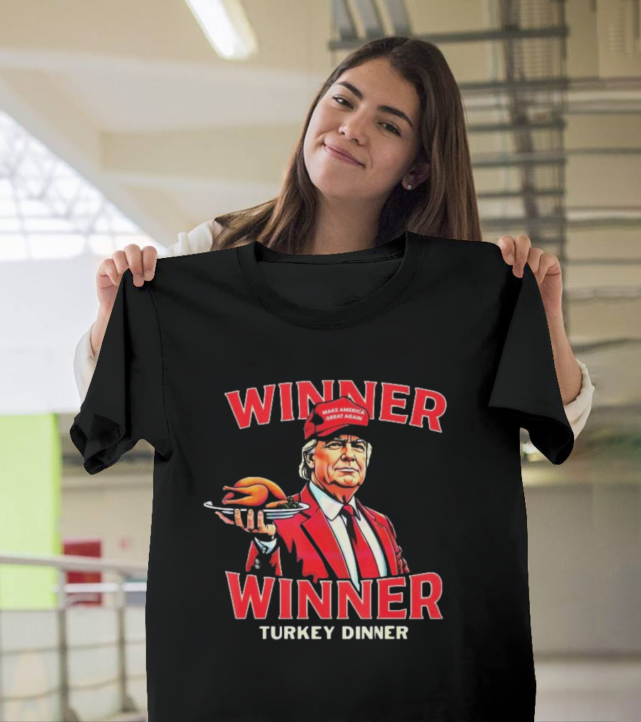 Winner Winner Turkey Dinner Make America Great Again T-Shirt