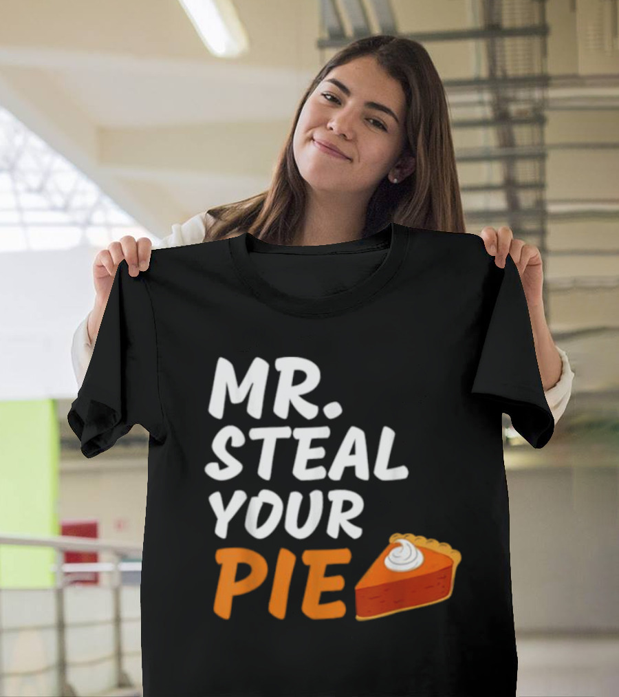 Mr Steal Your Pie Thanksgiving Funny Pie Slice T-Shirt