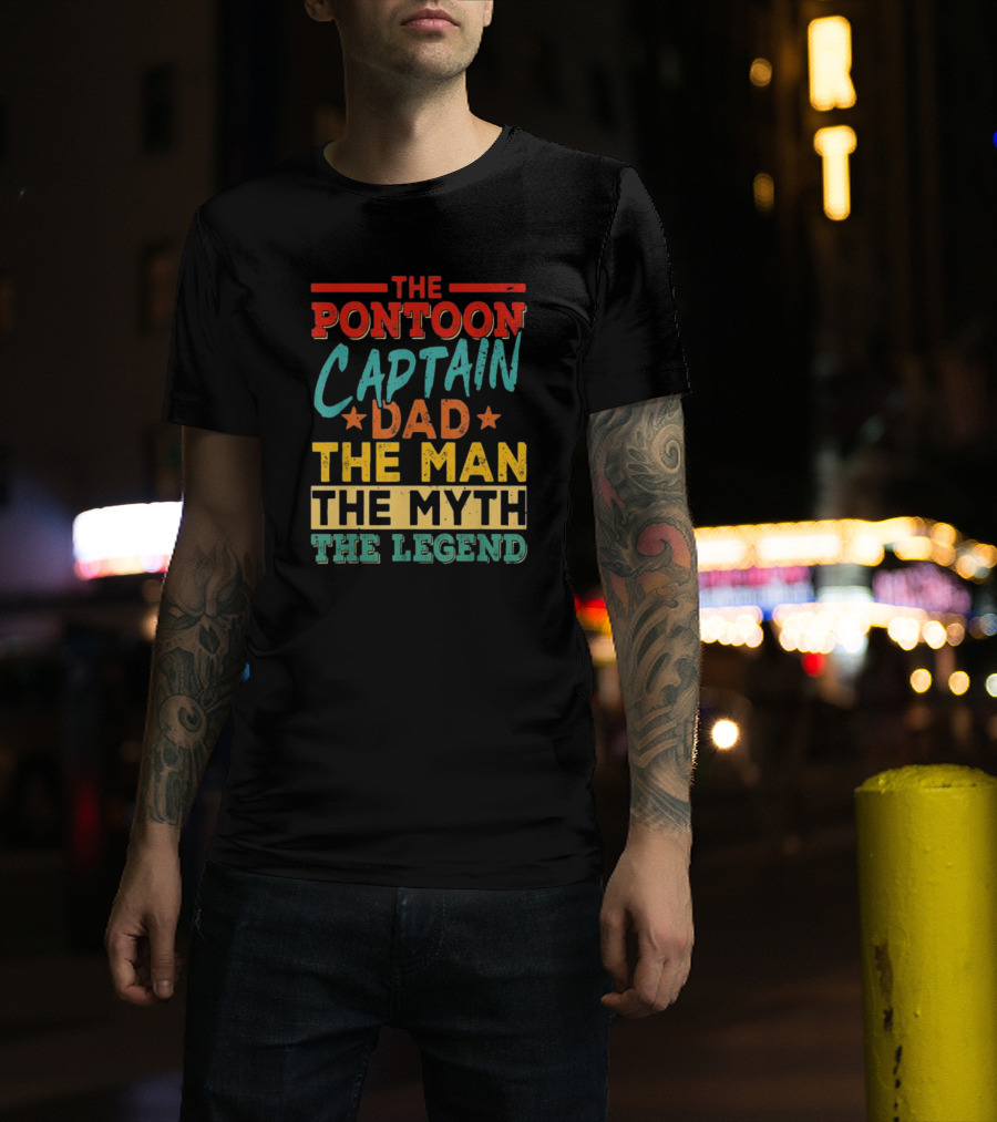 The Pontoon Captain Dad The Man Myth Legend Happy Fathers Day T-Shirt