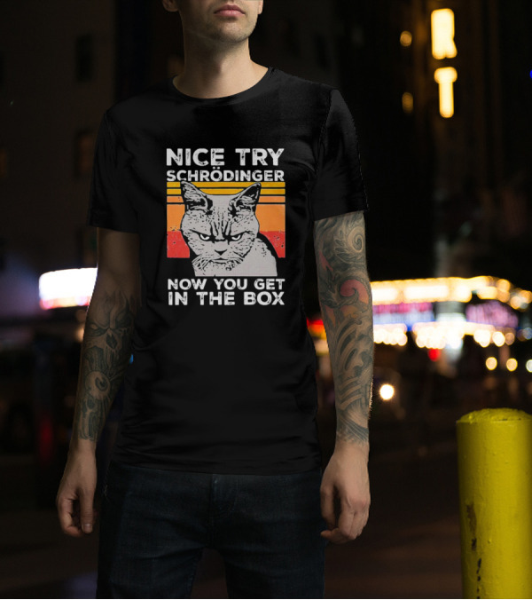 Nice Try Schrödinger Now You Get In The Box Vintage Science Cat T-Shirt