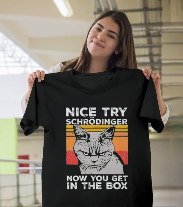 Nice Try Schrödinger Now You Get In The Box Vintage Science Cat T-Shirt