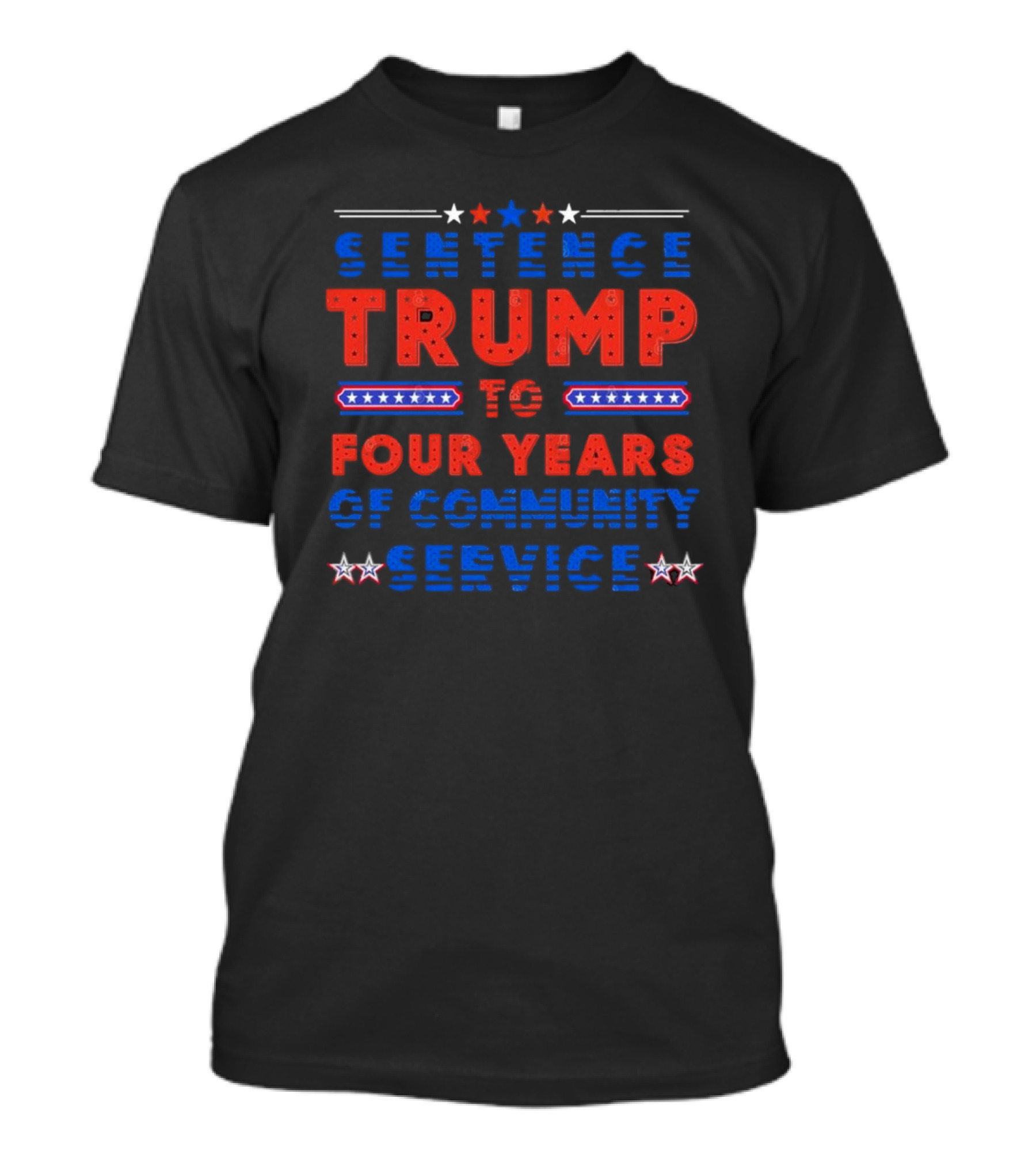 Sentence Trump To Four Years Of Community Service Sarcastic Trump 2024 Funny Meme T-Shirt