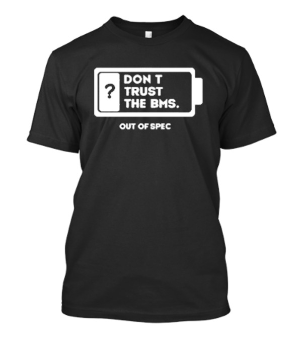 Don’t Trust The Bms Question Mark Battery Out Of Spec T-Shirt