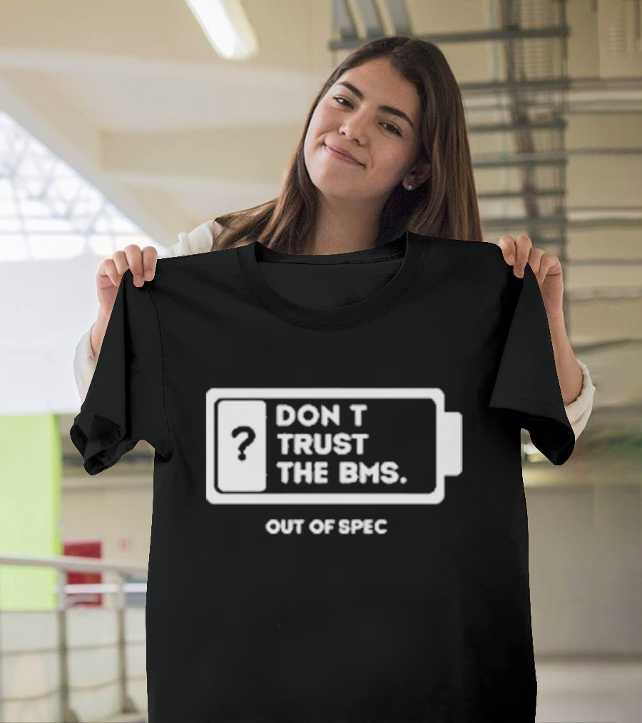 Don’t Trust The Bms Question Mark Battery Out Of Spec T-Shirt
