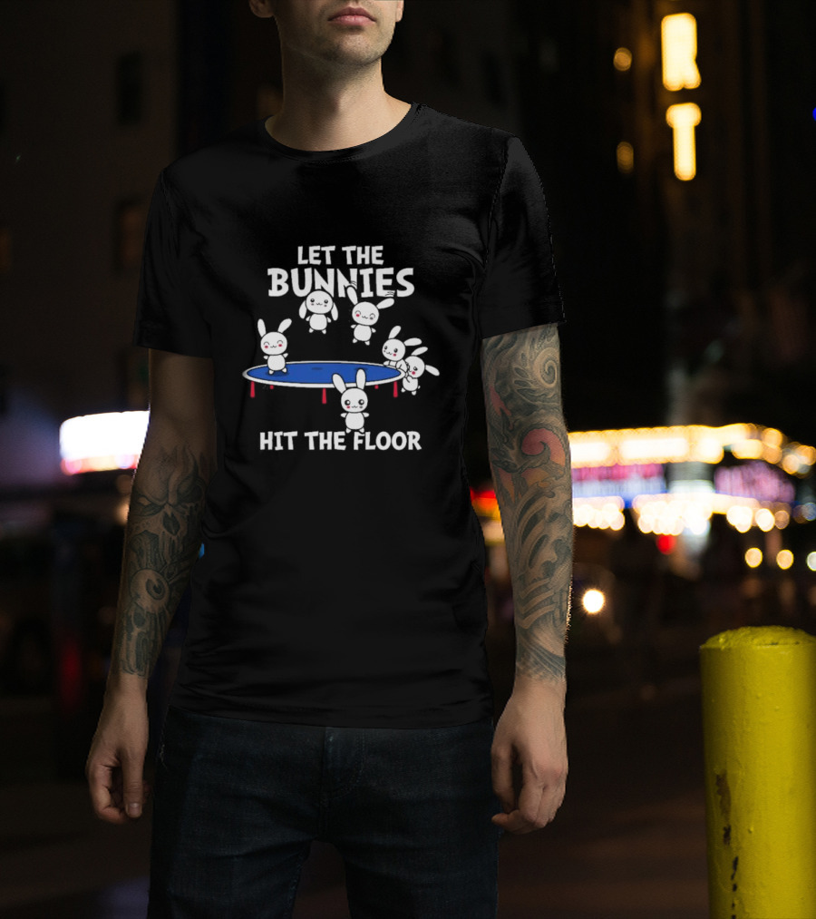 Let The Bunnies Hit The Floor Cute Kawaii Bunnies Trampoline Fun T-Shirt