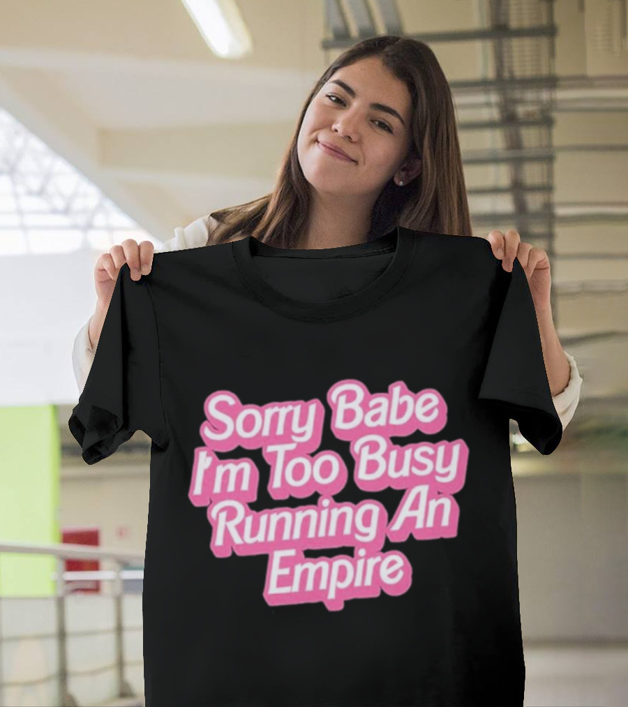 Paris Hilton Sorry Babe I'm Too Busy Running An Empire T-Shirt
