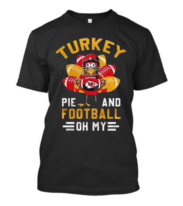 Turkey Pie And Football Oh My Kansas City Chiefs Thanksgiving T-Shirt