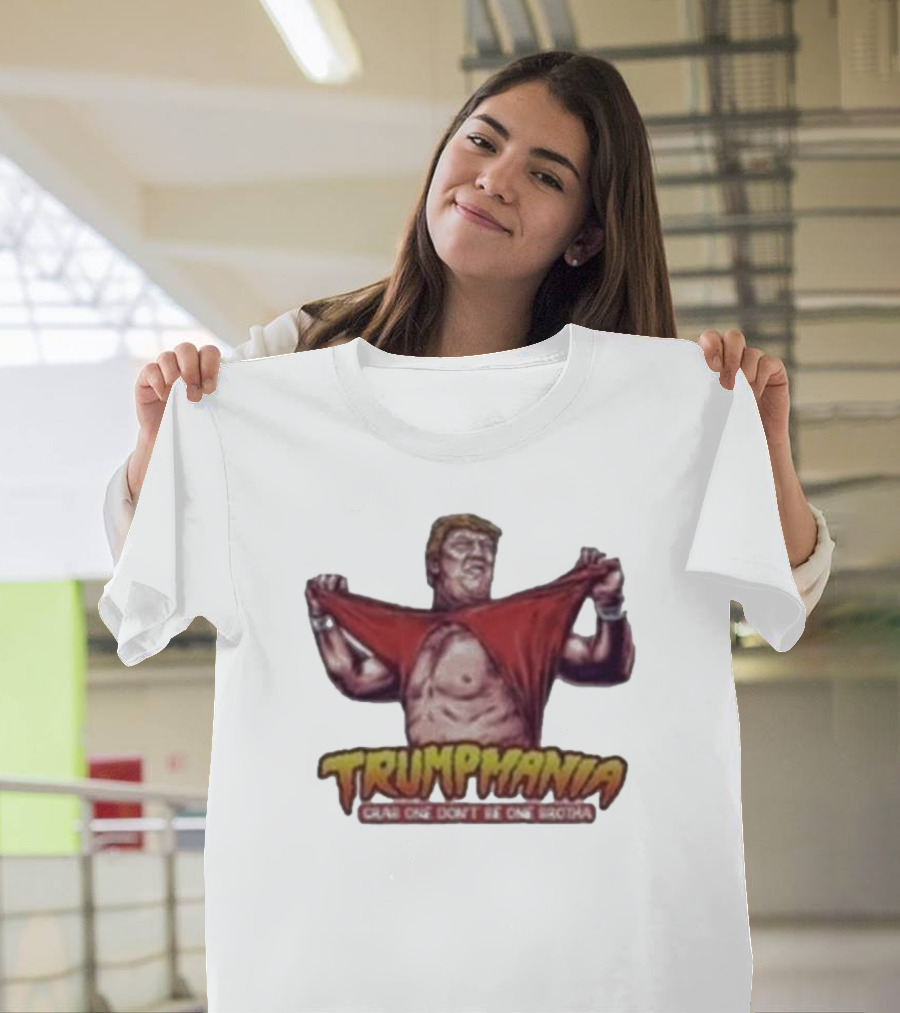 Trumpmania Grab One Don’t Be One Brotha Donald Trump Funny T-Shirt