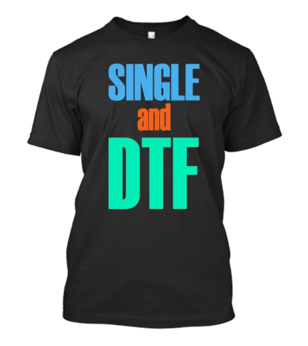 SINGLE And DTF T-Shirt