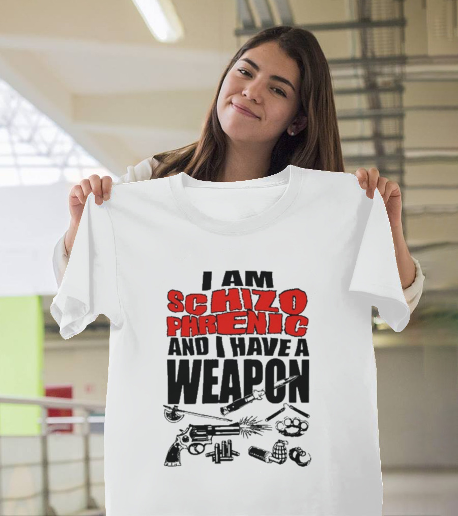 I Am Schizophrenic And Have A Weapon Knife Gun Bullets Brass Knuckles Comic T-Shirt