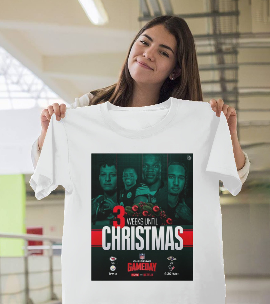 3 Weeks Until Christmas NFL Gameday Chiefs Vs Steelers 1PM ET Ravens Vs Texans 4:30PM ET Live on Netflix T-Shirt