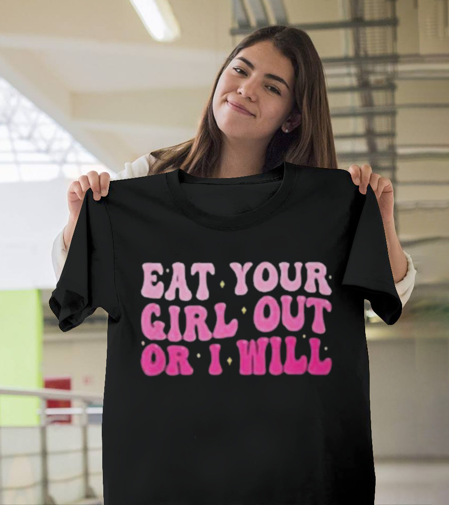 Eat Your Girl Out Or I Will Groovy Pride Saying T-Shirt