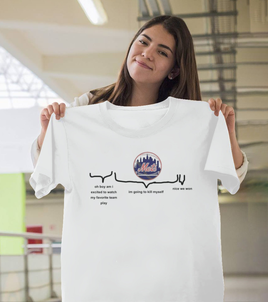 New York Mets Oh Boy Am I Excited to Watch My Favorite Team Play Nice We Won T-Shirt