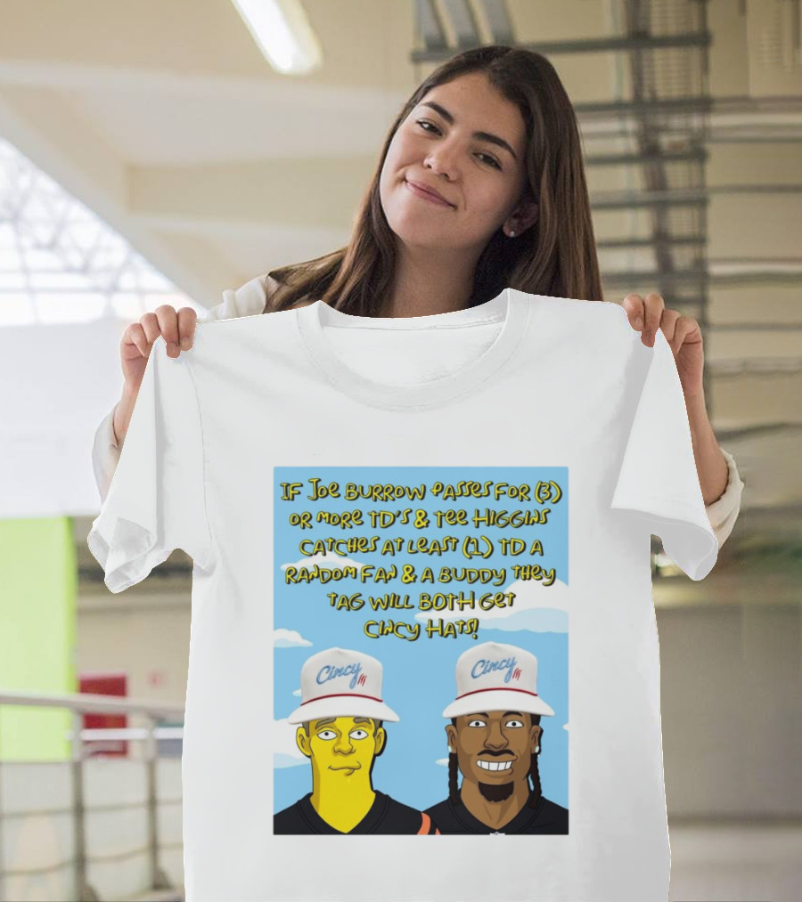 IF Joe Burrow Passes For 3 Or More TD’s And Tee Higgins Catches At Least 1 TD A Random Fan And A Buddy They Tag Will Both Get Cincy Hats T-Shirt