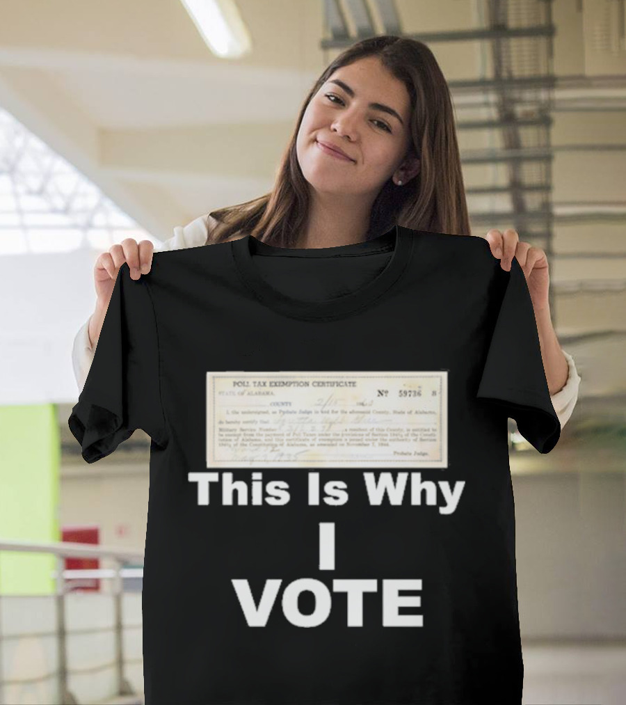 Poll Tax Exemption Certificate State of Alabama This Is Why I Vote T-Shirt
