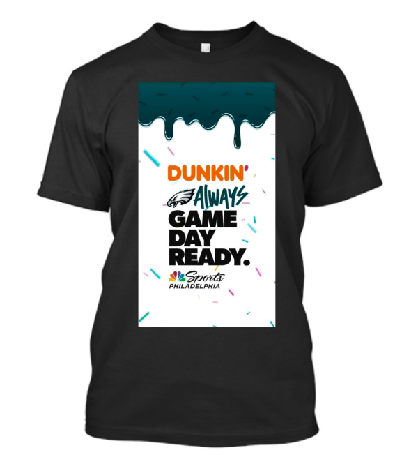 Philadelphia Eagles Dunkin’ Always Game Day Ready Sports Philadelphia NBC T-Shirt