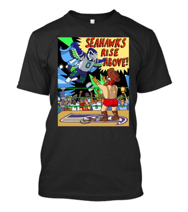 Seattle Seahawks Rise Above Mascot Wrestling San Francisco 49ers Rivalry T-Shirt