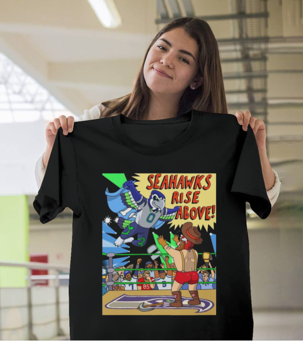 Seattle Seahawks Rise Above Mascot Wrestling San Francisco 49ers Rivalry T-Shirt
