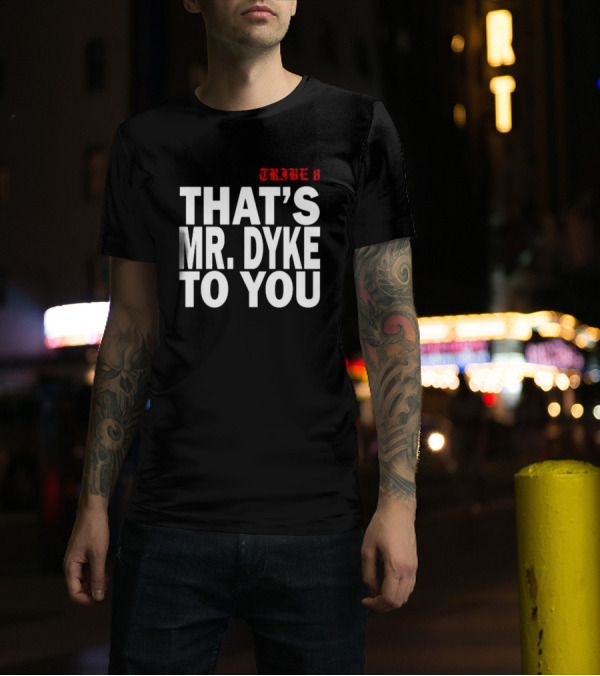 TRIBE 8 That’s Mr. Dyke To You T-Shirt