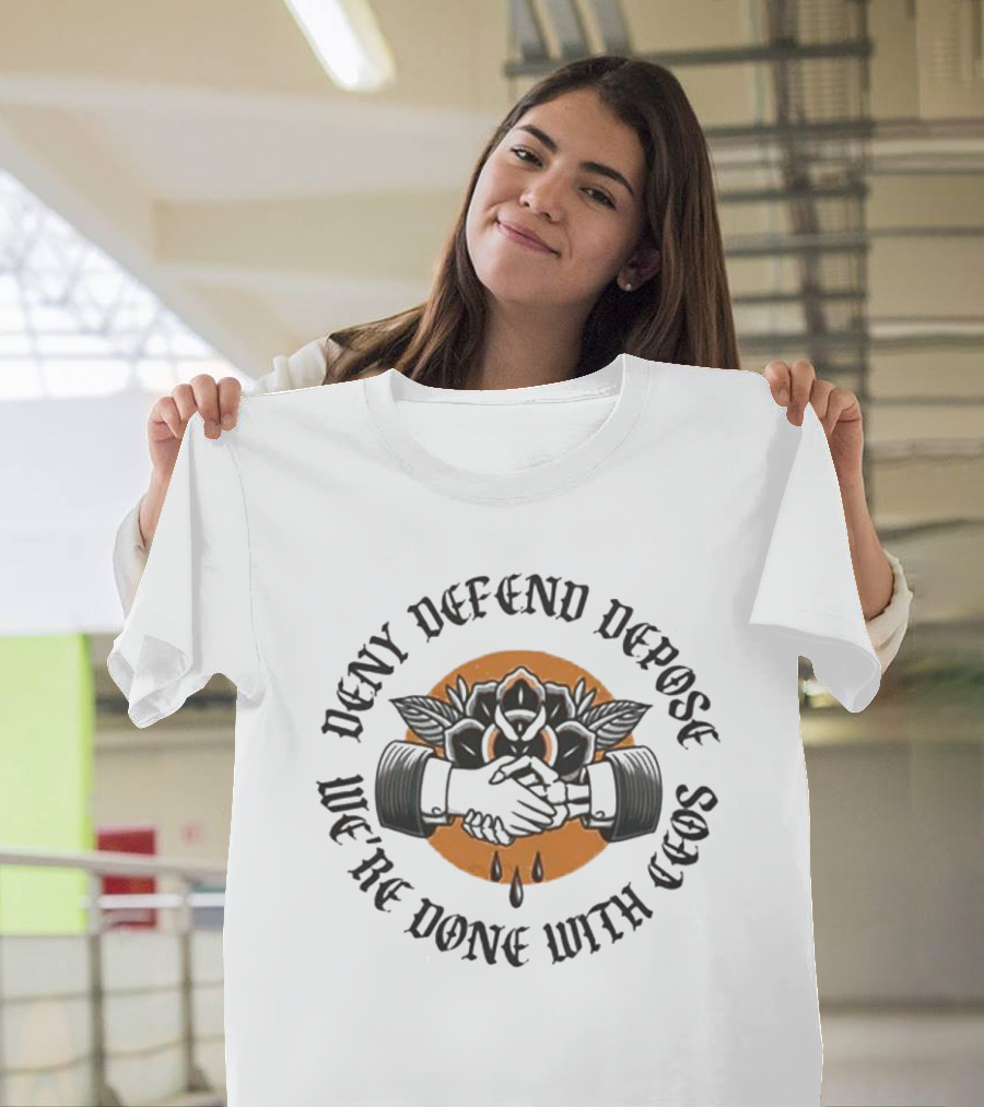 We're Done With CEOs Deny Defend Depose Universal Healthcare T-Shirt