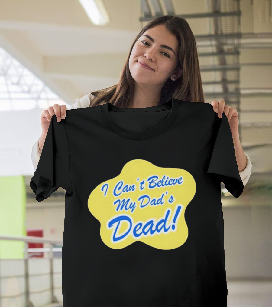 Double Cross I Can’t Believe My Dad’s Dead T-Shirt