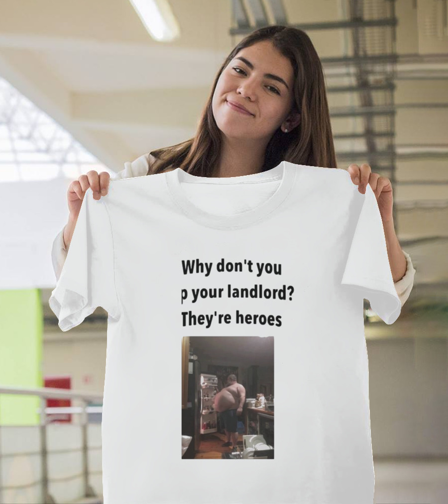 Why Don't You Tip Your Landlord They're Heroes Refrigerator Humor Meme T-Shirt