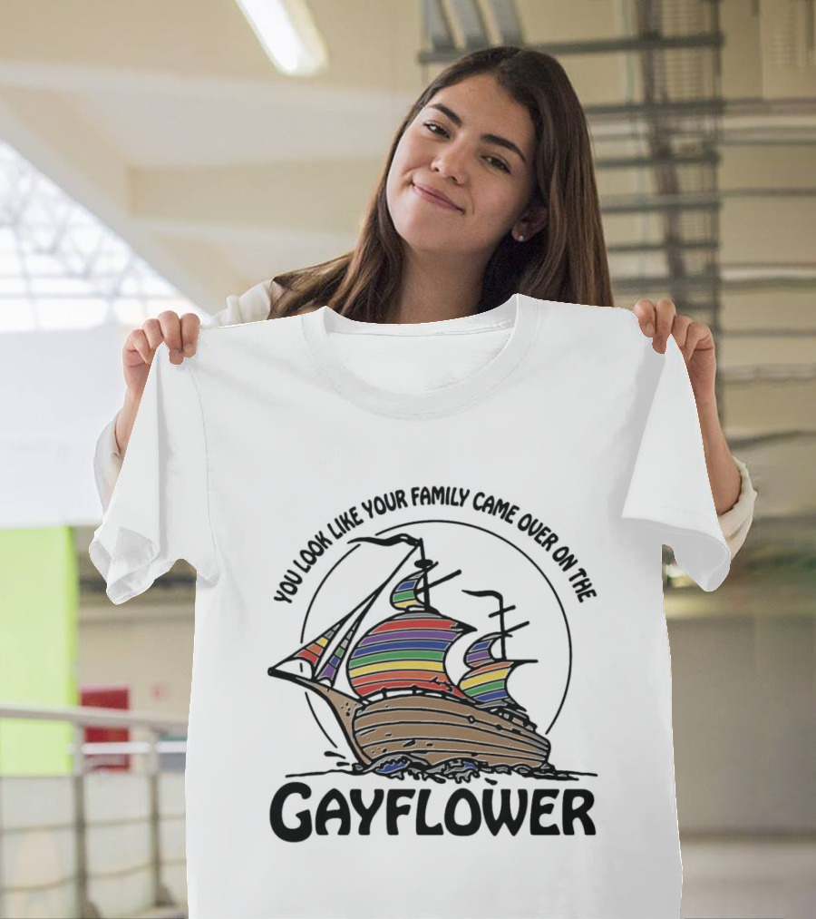 You Look Like Your Family Came Over On The Gayflower Rainbow Ship T-Shirt