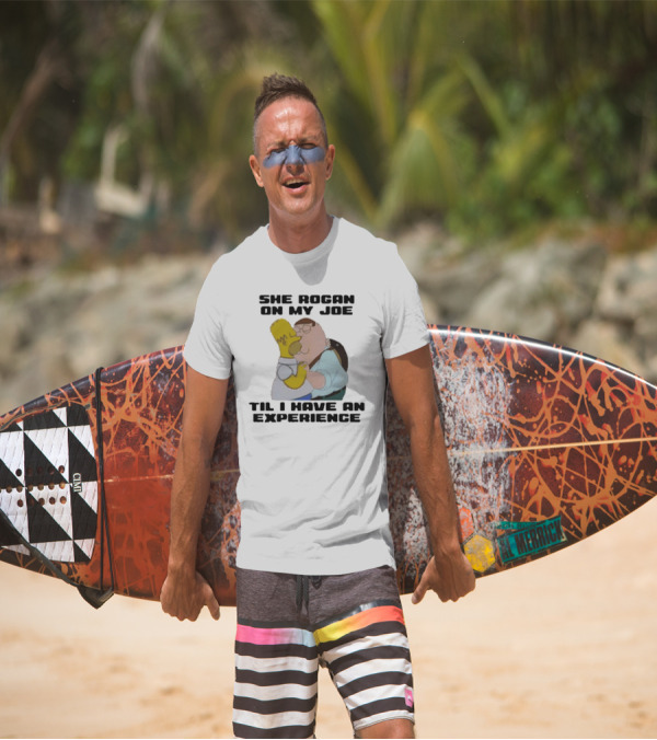 She Rogan On My Joe Til I Have An Experience Homer And Peter Crossover T-Shirt