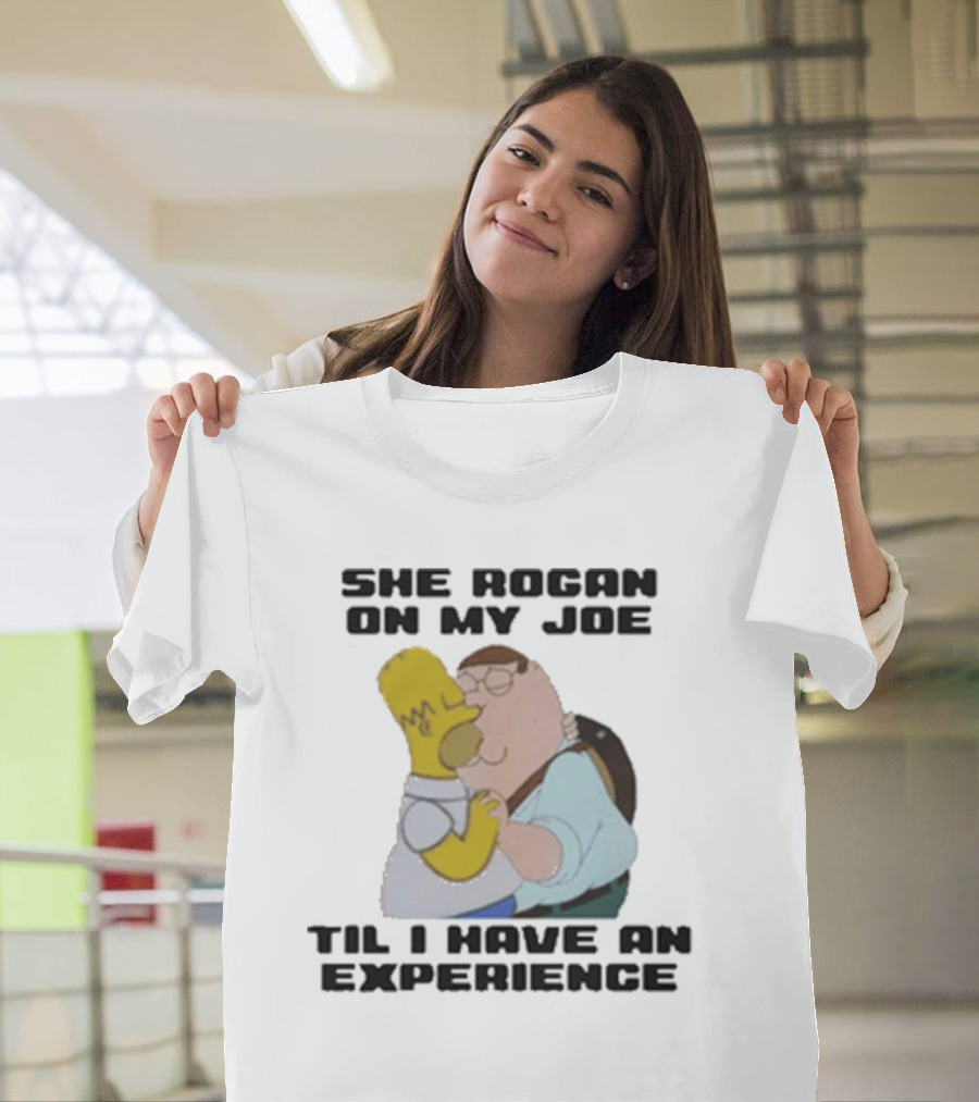 She Rogan On My Joe Til I Have An Experience Homer and Peter Crossover T-Shirt