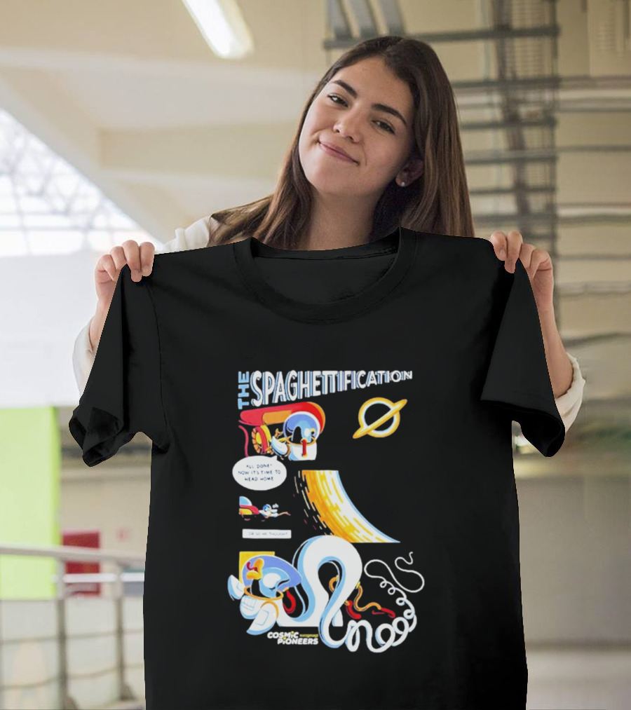 The Spaghettification Cosmic Pioneers Time to Head Home T-Shirt