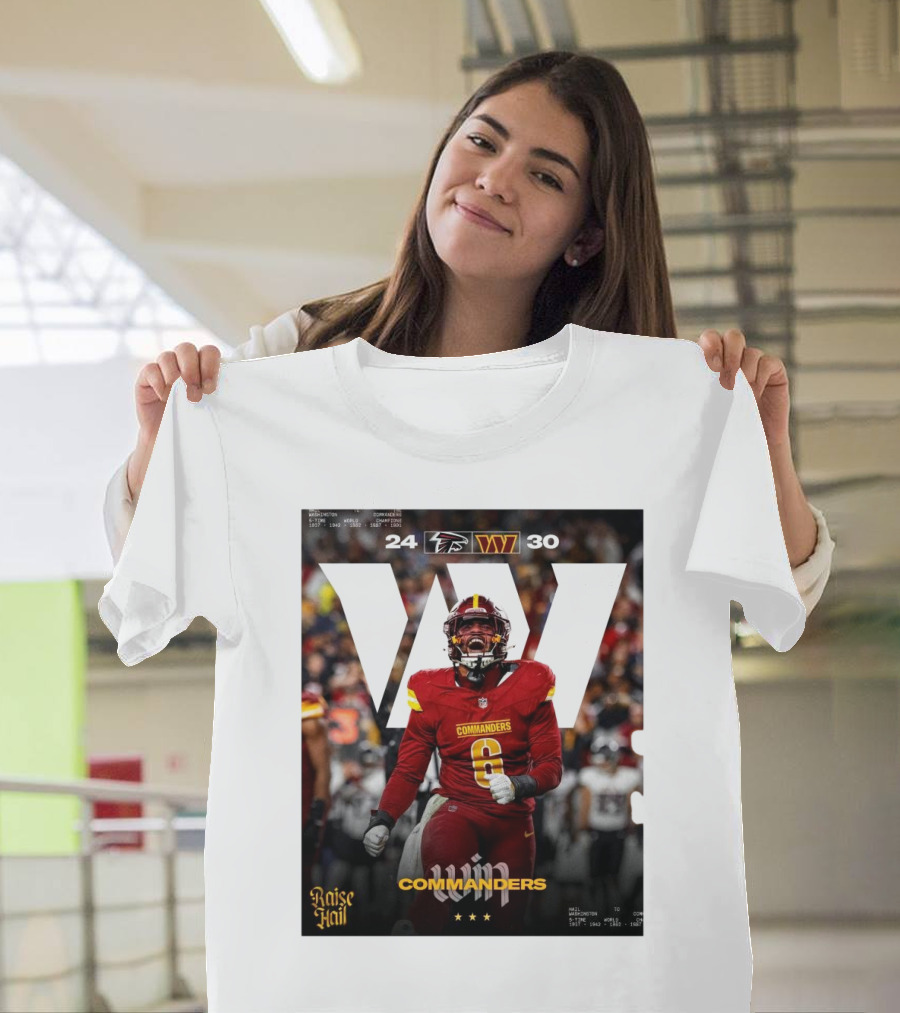 Washington Commanders Win 30-24 Over Atlanta Falcons Raise Hail T-Shirt