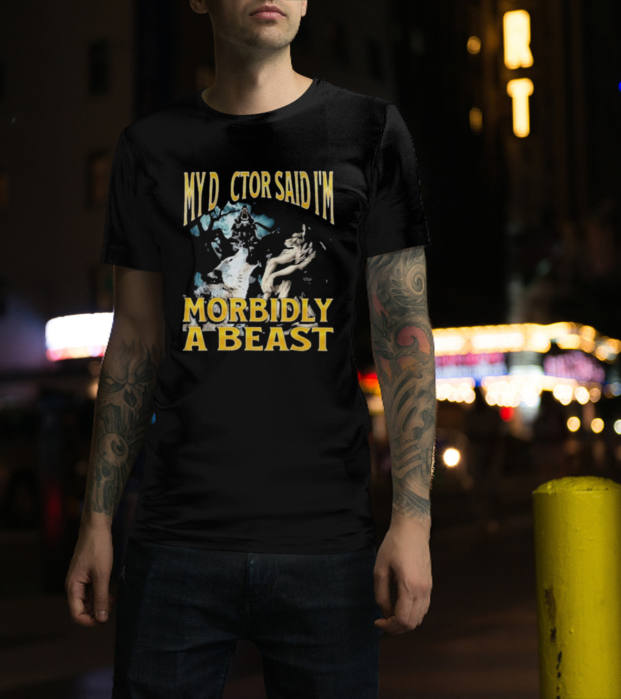 My Doctor Said I'm Morbidly A Beast Werewolf Wolf T-Shirt