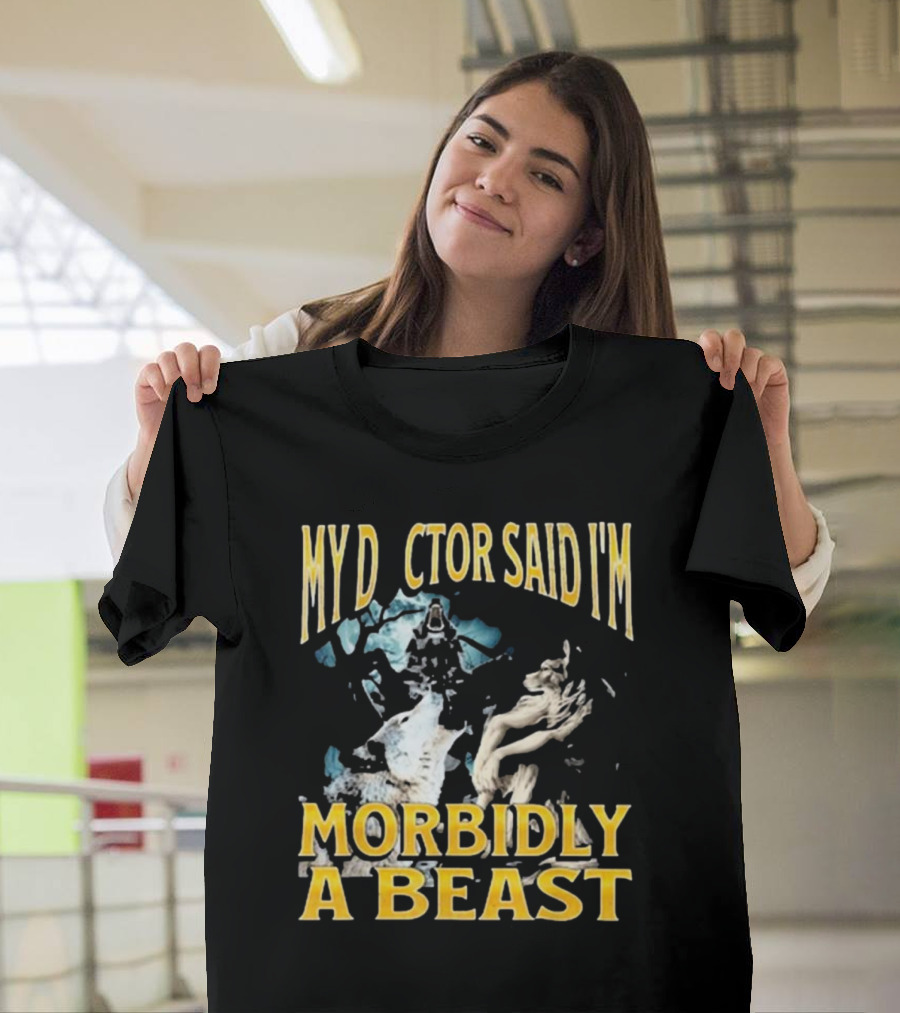 My Doctor Said I'm Morbidly a Beast Werewolf Wolf T-Shirt