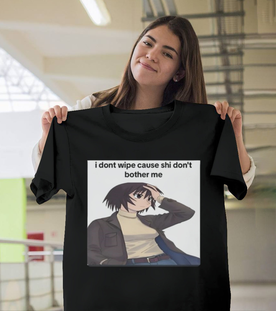 Azumangaposting Kagura I Don't Wipe Cause Shi Don't Bother Me T-Shirt