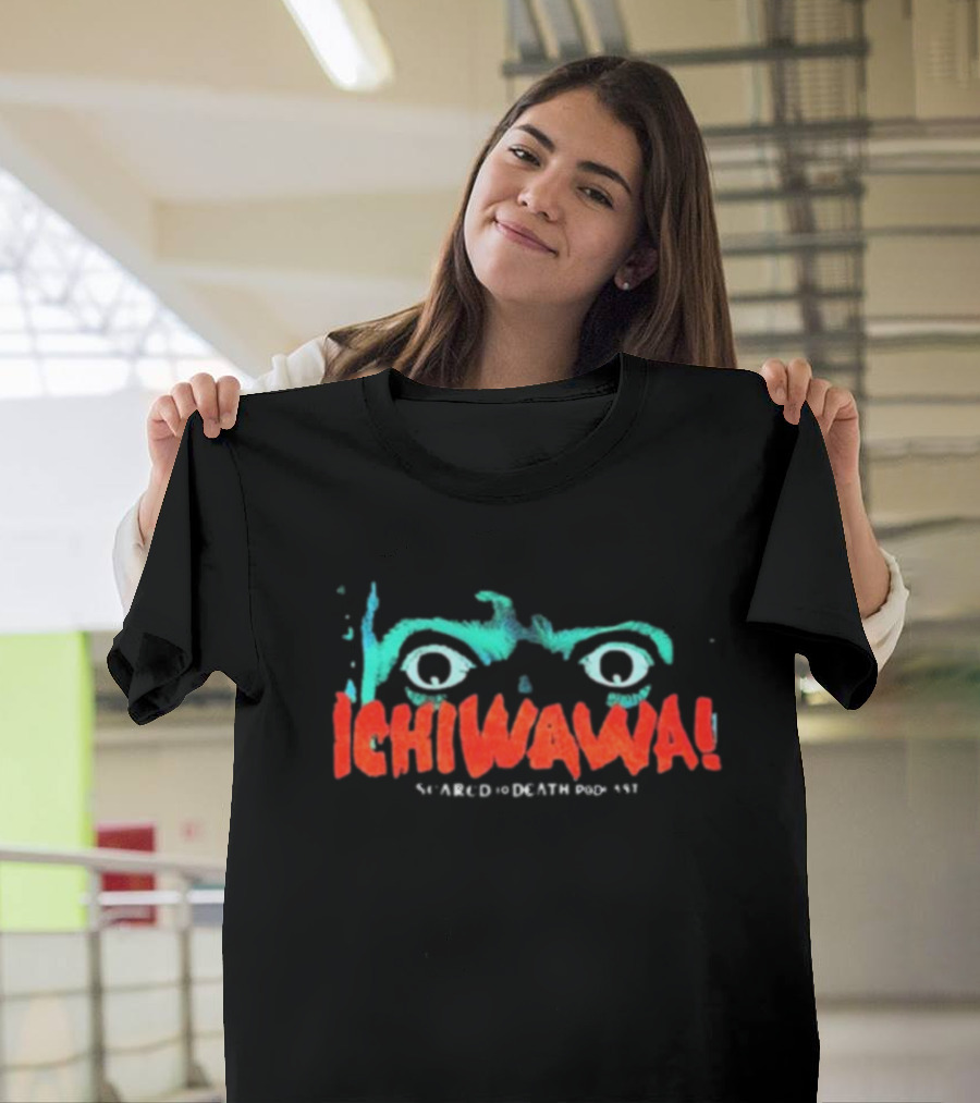 Ichiwawa Scared To Death Podcast Eyes T-Shirt
